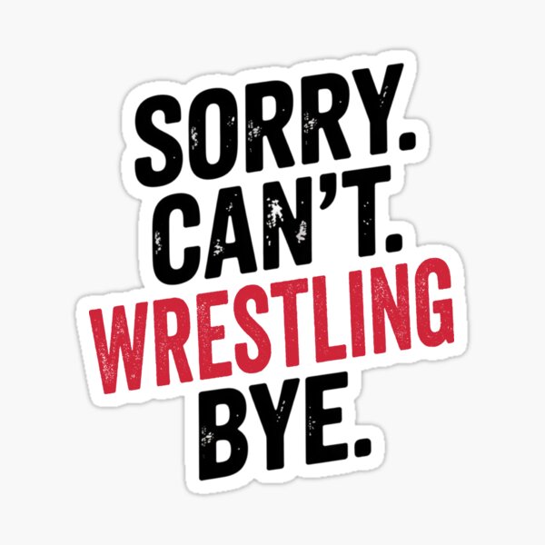 Item preview, Sorry can't Wrestling bye - Funny Wrestling Lover designed and sold by Oussinc.