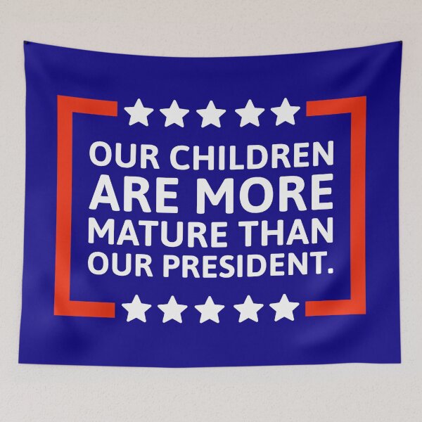 Item preview, Our children are more mature than our president.  designed and sold by Rachel the Artist .