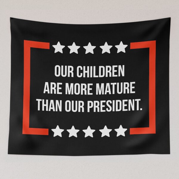 Item preview, Our children are more mature than our president.  designed and sold by Rachel the Artist .