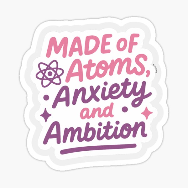 Item preview, Made of atoms, anxiety and ambition - scientific sticker designed and sold by DraBunny.