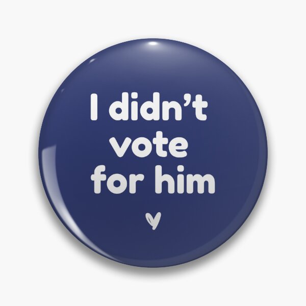 Item preview, I didn't vote for him (Blue) designed and sold by rachgoodman21.