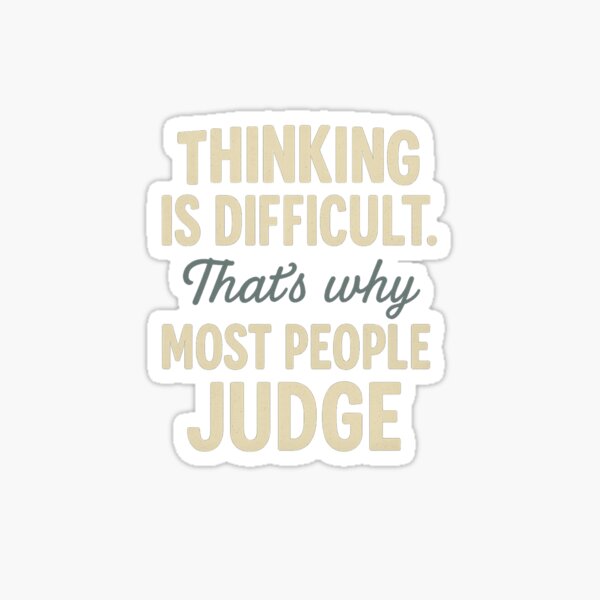 Item preview, Thinking Is Difficult That’s Why Most People Judge – Bold Thought-Provoking Quote T-Shirt designed and sold by Artivio2025.