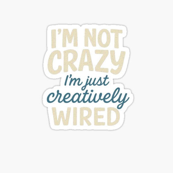 Item preview, I’m Not Crazy, I’m Just Creatively Wired T-Shirt for Creatives and Free Thinkers designed and sold by Artivio2025.