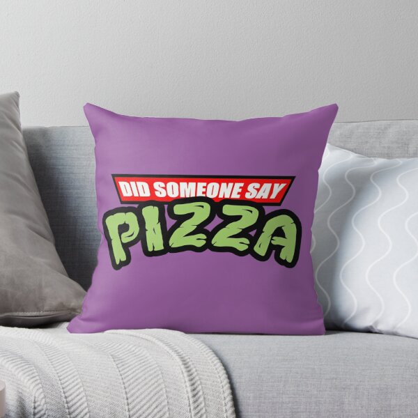 SOMEONE SAY PIZZA Throw Pillow