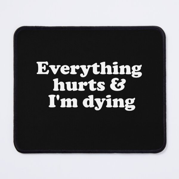 Item preview, Everything Hurts and I'm Dying designed and sold by xhearalisa.