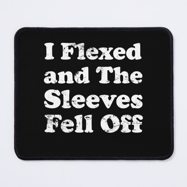 Item preview, I Flexed and The Sleeves Fell Off designed and sold by xhearalisa.