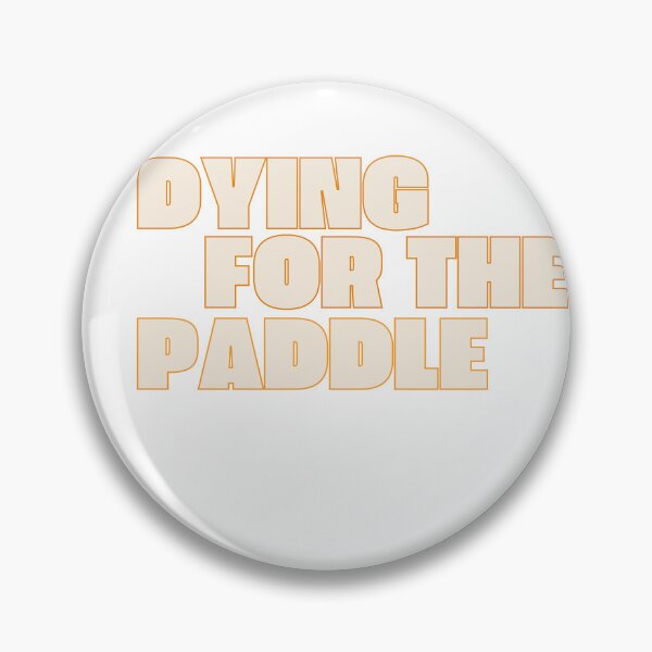 Item preview, Dying For The Paddle designed and sold by nyblydd.