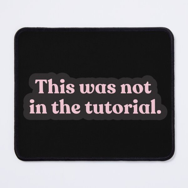 Item preview, This Was Not In the Tutorial – Funny Relatable Quote for Gamers, Coders, and Overthinkers designed and sold by Shubi.