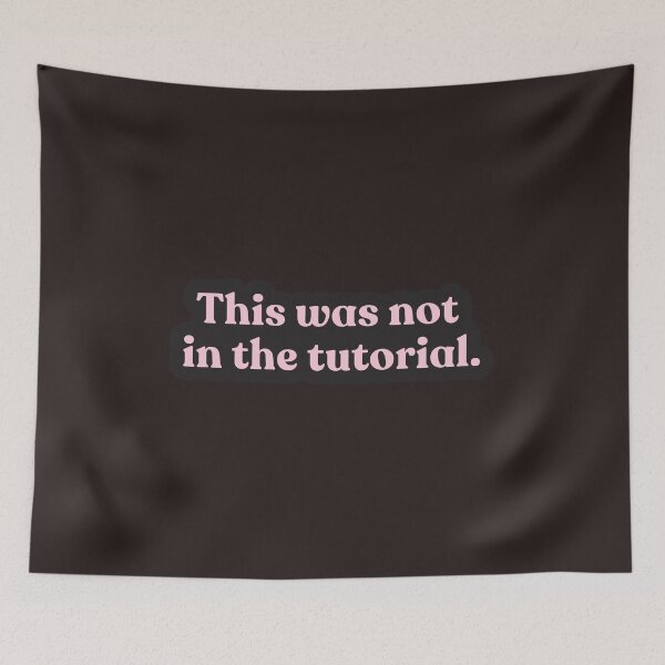Item preview, This Was Not In the Tutorial – Funny Relatable Quote for Gamers, Coders, and Overthinkers designed and sold by Shubi.