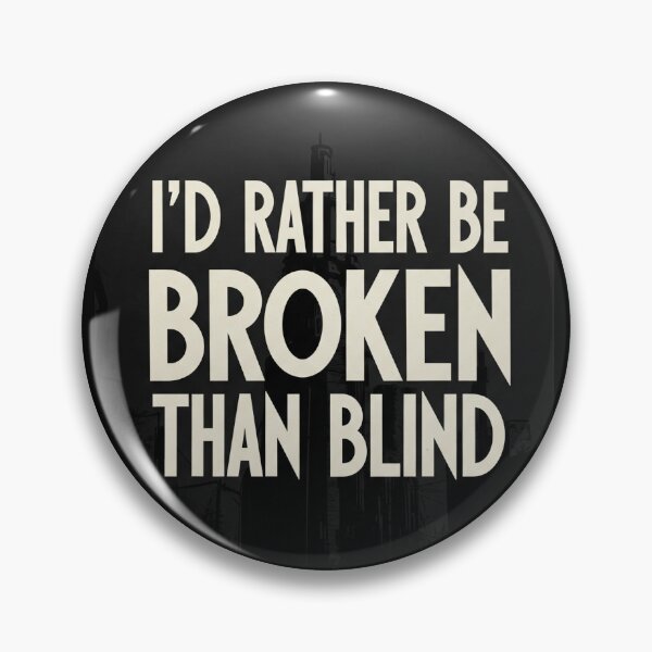 Item preview, I'd Rather Be Broken Than Blind Dystopian Sci-Fi Quote designed and sold by Elizarfa.