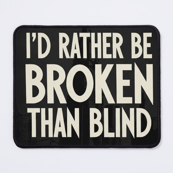 Item preview, I'd Rather Be Broken Than Blind Dystopian Sci-Fi Quote designed and sold by Elizarfa.