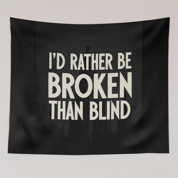 Item preview, I'd Rather Be Broken Than Blind Dystopian Sci-Fi Quote designed and sold by Elizarfa.