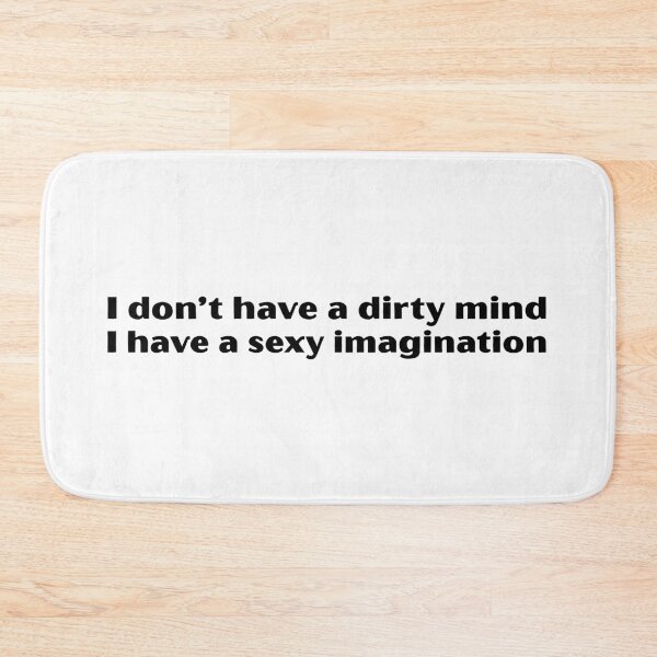 Item preview, I don’t have a dirty mind I have a sexy imagination designed and sold by A Little Unhinged.