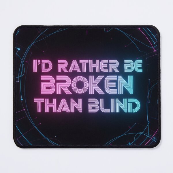 Item preview, I'd Rather Be Broken Than Blind Cyberpunk Neon Dystopian Quote designed and sold by Elizarfa.