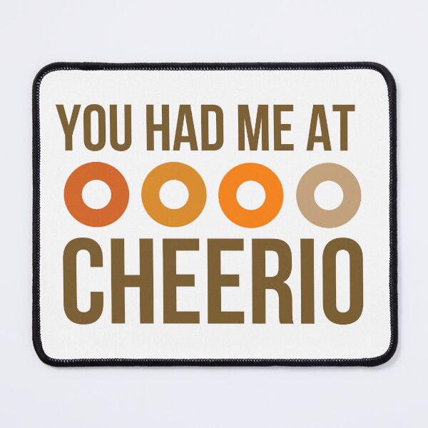 Item preview, You Had Me At Cheerio designed and sold by TurbojetsKodak.