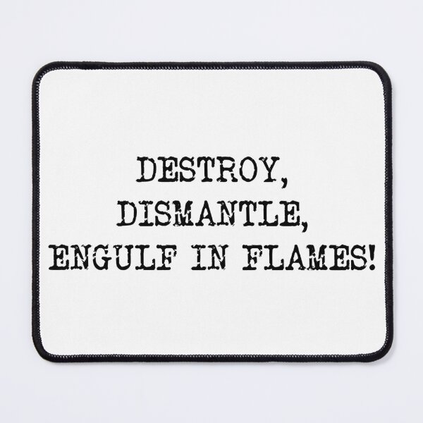 Item preview, Destroy, Dismantle, Engulf in Flames (Centred), jason mantzoukas Taskmaster quote designed and sold by Inky-Spiration.