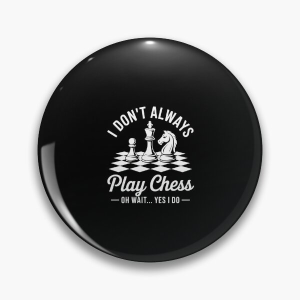 Item preview, Chess Addict Humor Design Always Play Chess Yes I Do designed and sold by KarstenNoanra.