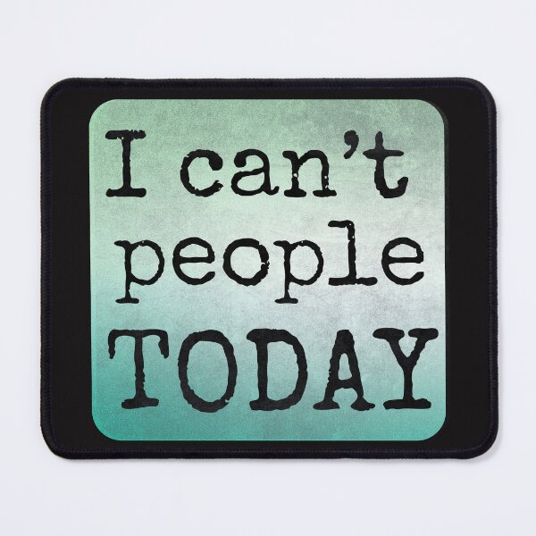 Item preview, I CAN'T PEOPLE TODAY designed and sold by DanaTees.