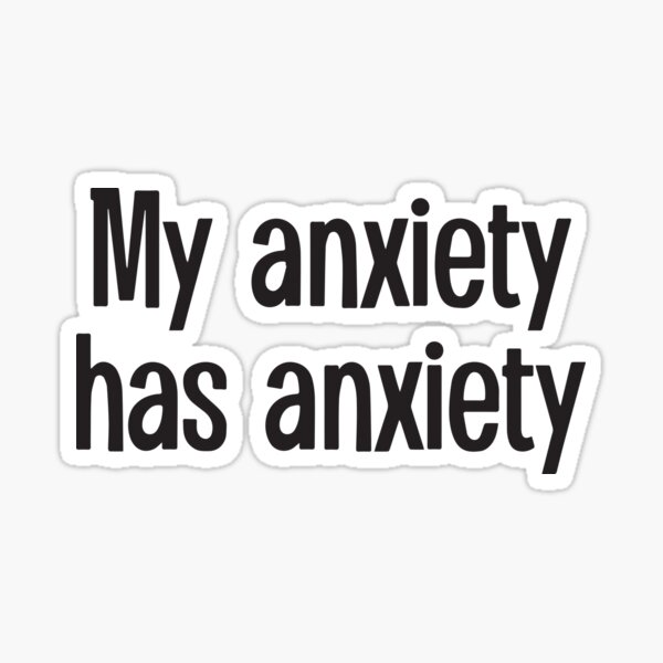 Item preview, My anxiety has anxiety designed and sold by BrownHorse90s.
