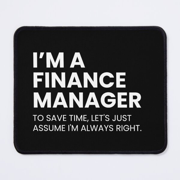 Item preview, I’m A Finance Manager To Save Time Let's Just Assume I'm Always Right Funny designed and sold by CuteLovelyDesigns.