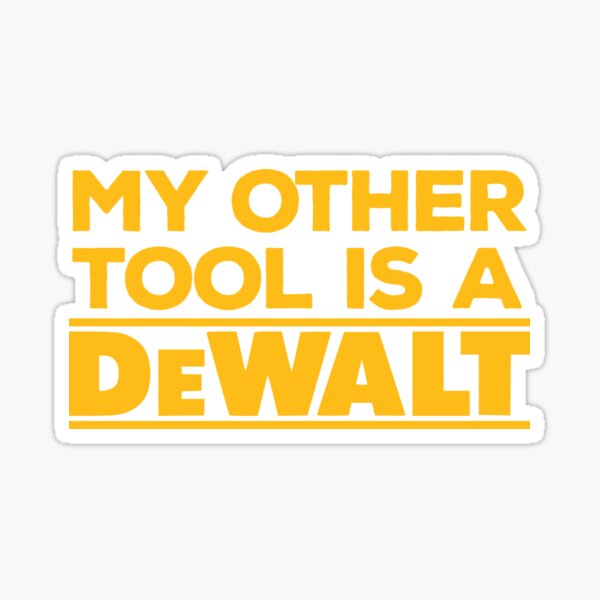 Item preview, My Other Tool is a DeWalt designed and sold by IonianDesign.