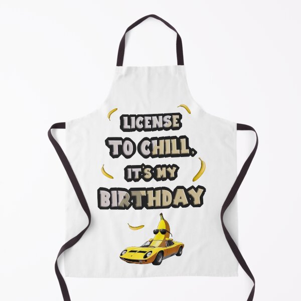 Item preview, licence to chill, it's my birthday designed and sold by BananaLocaStyle.