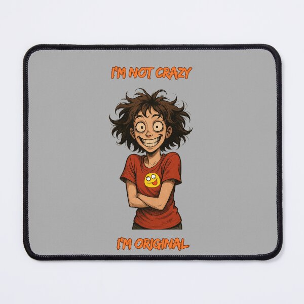 Item preview, I’m not crazy. I'm original. designed and sold by AndrewYoko.