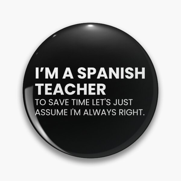Item preview, I’m A Spanish Teacher To Save Time Let's Just Assume I'm Always Right Funny Teaching designed and sold by CuteLovelyDesigns.