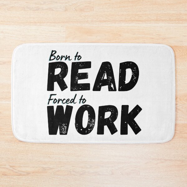 Item preview, Born to Read Forced to Work designed and sold by DedsStudio.