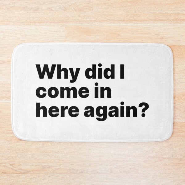 Item preview, Why did I come in here again? | Black text | Relatable designed and sold by ThingsOnTees.