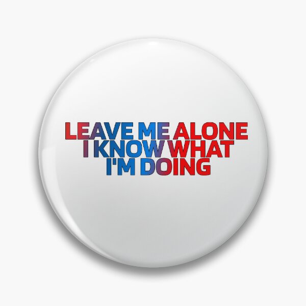 Item preview, Leave Me Alone I Know What I'm Doing designed and sold by ZooStateofMind.