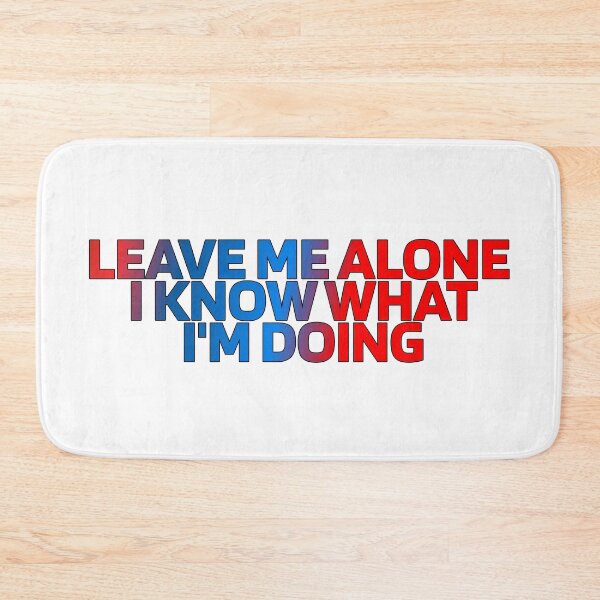 Item preview, Leave Me Alone I Know What I'm Doing designed and sold by ZooStateofMind.