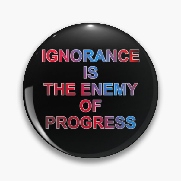 Item preview, Ignorance Is The Enemy of Progress designed and sold by ZooStateofMind.