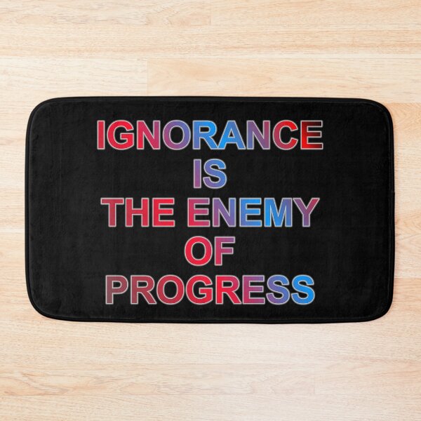 Item preview, Ignorance Is The Enemy of Progress designed and sold by ZooStateofMind.