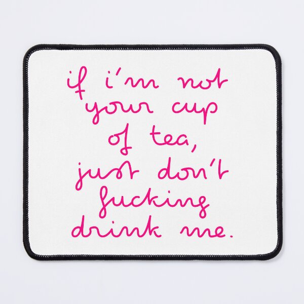 Item preview, if you’re not my cup of tea, just don’t fucking drink me. designed and sold by pnkrose.