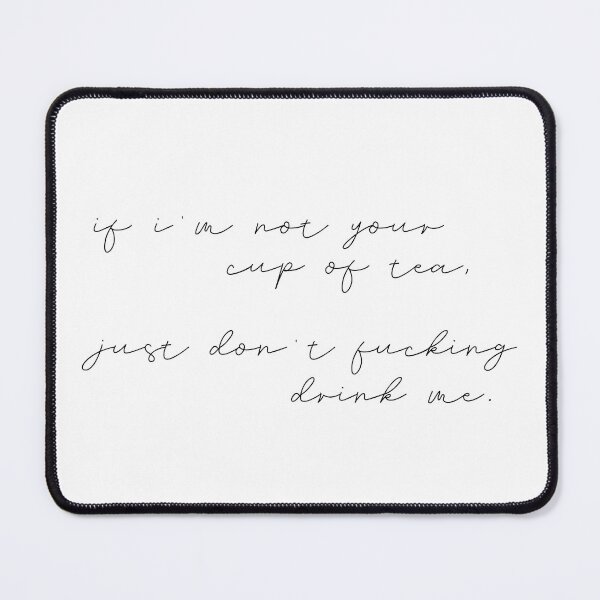 Item preview, if i’m not your cup of tea, just don’t fucking drink me. designed and sold by pnkrose.