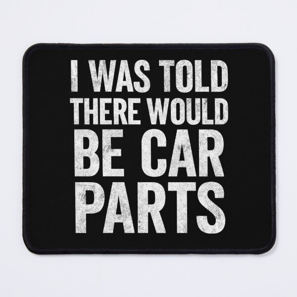 Item preview, I Was Told There Would Be Car Parts Funny Racing Mechanic designed and sold by CarantinedChaos.