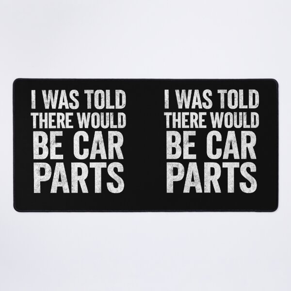 Item preview, I Was Told There Would Be Car Parts Funny Racing Mechanic designed and sold by CarantinedChaos.