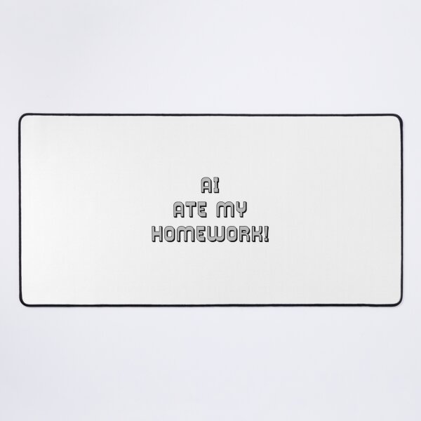 Item preview, AI Ate my Homework! comedy slogan designed and sold by IanBakerToons.