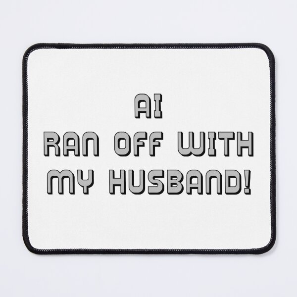 Item preview, AI Ran Off With My Husband Parody designed and sold by IanBakerToons.
