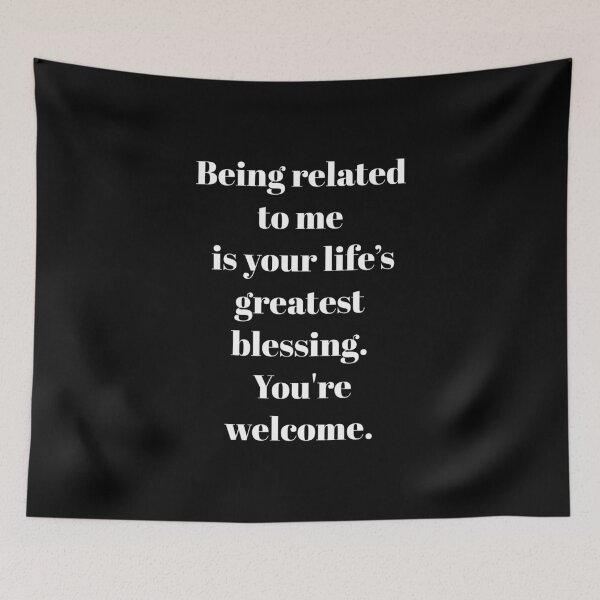 Item preview, Being related to me is your life's greatest blessing. You're welcome - Funny sister quotes designed and sold by mimiscreativity.