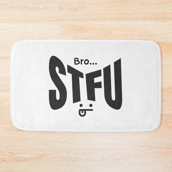 Item preview, Bro STFU Black and White designed and sold by ashleygus.