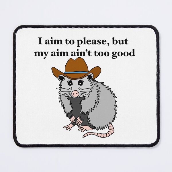 Item preview, I aim to please, but my aim ain't too good yeehaw rootin' tootin' possum designed and sold by designbysara.