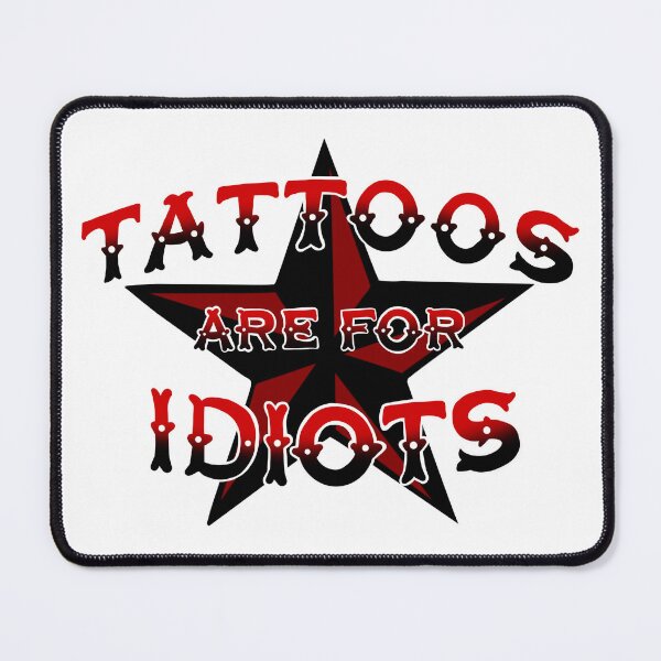 Item preview, Tattoos are for Idiots designed and sold by roseandruin.