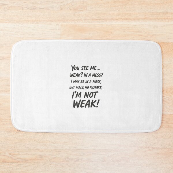 Item preview, You SEE ME... Weak? In A Mess? I May Be In A Mess, But Make No Mistake, I'M NOT WEAK!" Motivational Quote designed and sold by Heal of Souls Designs .