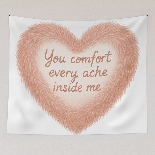 Item preview, You Comfort Every Ache Inside Me Furry Heart designed and sold by Owcomm.