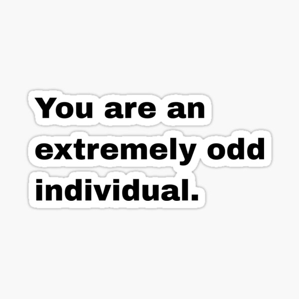 Item preview, You are an extremely odd individual designed and sold by shelby nicole.