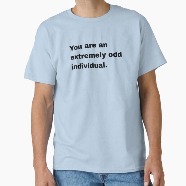 Item preview, You are an extremely odd individual designed and sold by shelby nicole.