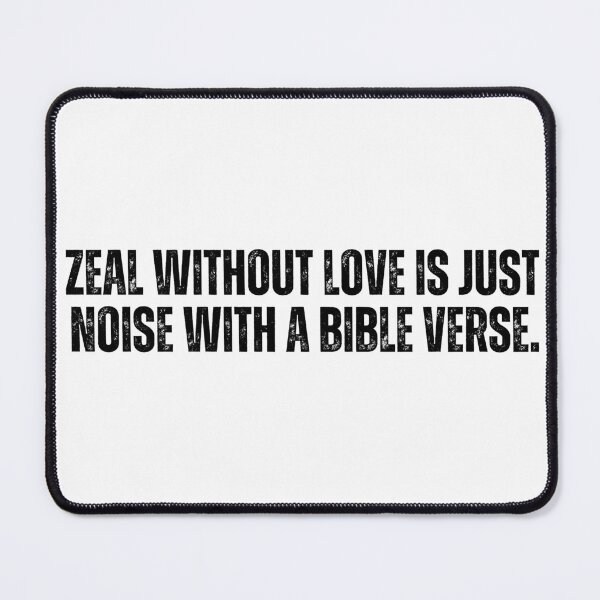 Item preview, Zeal Without Love Is Just Noise With A Bible Verse designed and sold by WillyGuyDesigns.