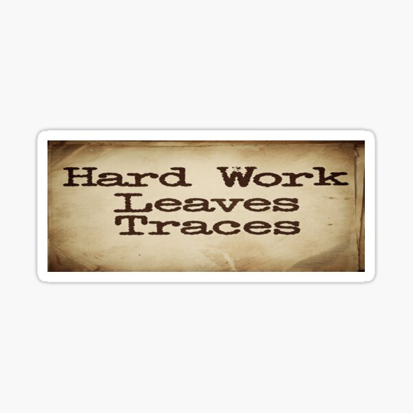 Item preview, Hard Work Leaves Traces designed and sold by jackbermess.